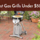 best gas grills under $500